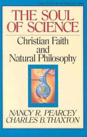 Book cover of The Soul of Science: Christian Faith and Natural Philosophy (Turning Point Christian Worldview #16)