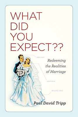Book cover of What Did You Expect?: Redeeming the Realities of Marriage
