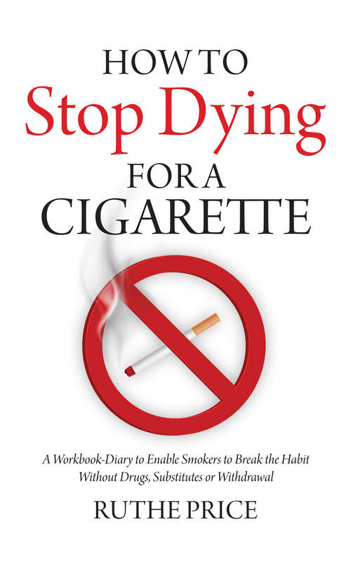 Book cover of How to Stop Dying for a Cigarette: A Workbook-Diary to Enable Smokers to Break the Habit Without Drugs, Substitutes or Withdrawal