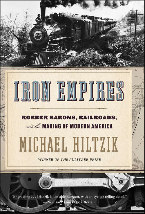 Book cover of Iron Empires: Robber Barons, Railroads, and the Making of Modern America