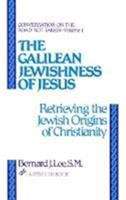 Book cover of The Galilean Jewishness of Jesus: Retrieving the Jewish Origins of Christianity