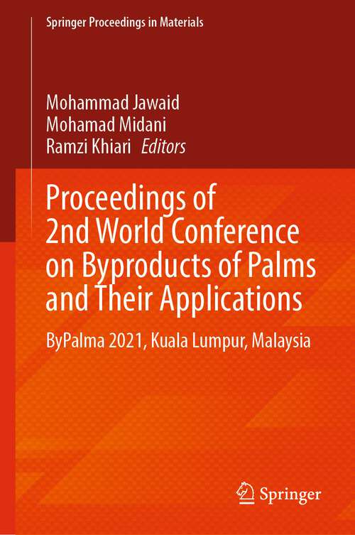 Proceedings of 2nd World Conference on Byproducts of Palms and Their Applications: ByPalma 2021, Kuala Lumpur, Malaysia (Springer Proceedings in Materials #19)