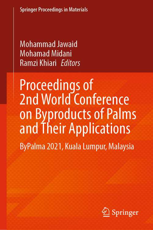 Book cover of Proceedings of 2nd World Conference on Byproducts of Palms and Their Applications: ByPalma 2021, Kuala Lumpur, Malaysia (1st ed. 2023) (Springer Proceedings in Materials #19)