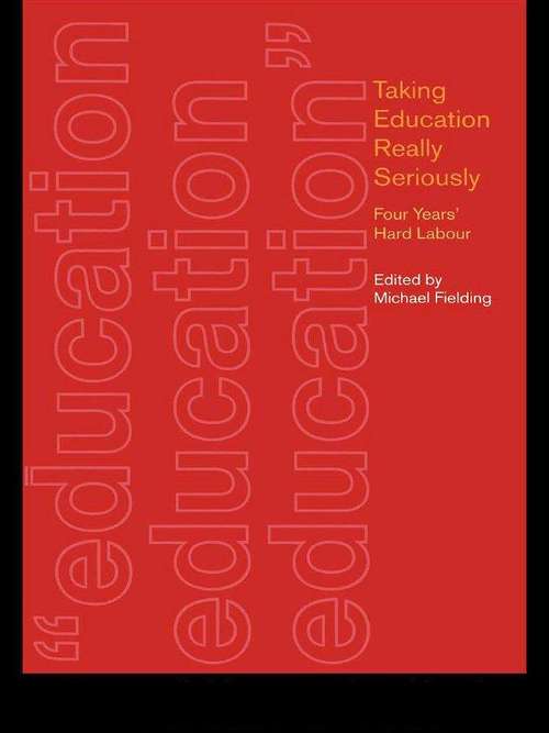 Book cover of Taking Education Really Seriously: Four Years Hard Labour