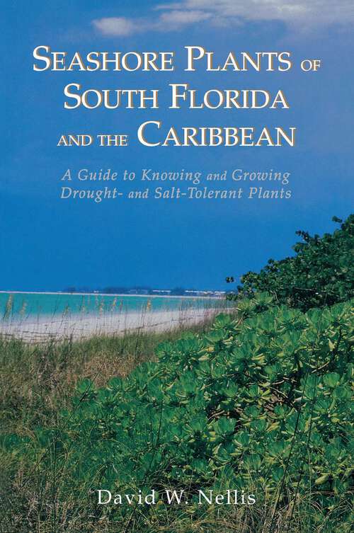 Book cover of Seashore Plants of South Florida and the Caribbean: A Guide to Knowing and Growing Drought- And Salt-Tolerant Plants