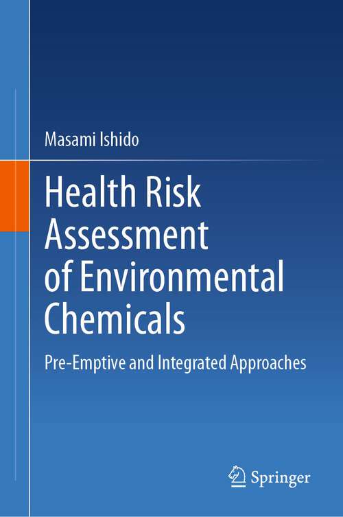 Book cover of Health Risk Assessment of Environmental Chemicals: Pre-Emptive and Integrated Approaches (1st ed. 2023)