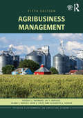Agribusiness Management (Routledge Textbooks in Environmental and Agricultural Economics #4)