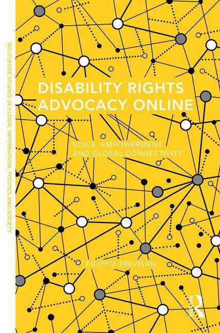 Book cover of Disability Rights Advocacy Online: Voice, Empowerment and Global Connectivity (Routledge Studies in Global Information, Politics and Society)