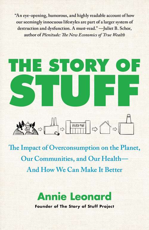 The Story Of Stuff: How Our Obsession with Stuff Is Trashing the Planet, Our Communities, and Our Health-and a Vision for Change