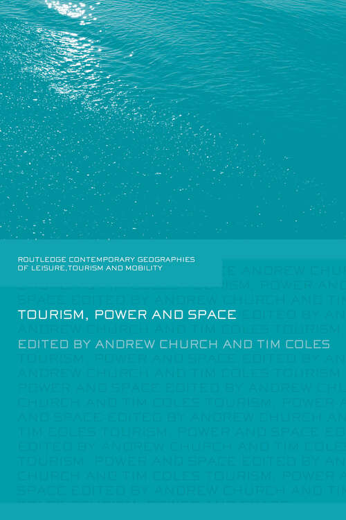 Tourism, Power and Space (Contemporary Geographies of Leisure, Tourism and Mobility)