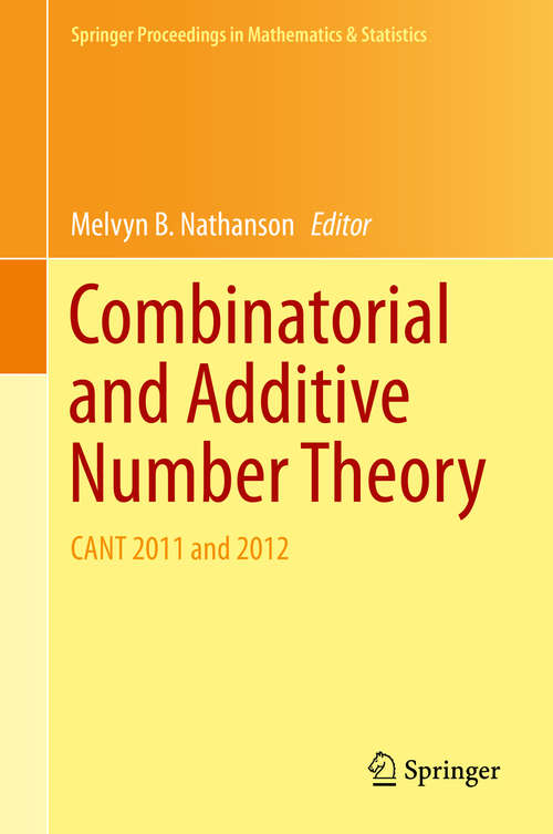 Book cover of Combinatorial and Additive Number Theory: CANT 2011 and 2012 (Springer Proceedings in Mathematics & Statistics #101)