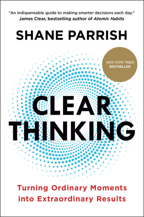 Book cover of Clear Thinking: Turning Ordinary Moments into Extraordinary Results