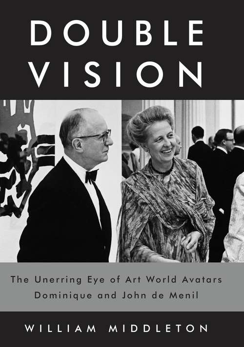 Book cover of Double Vision: The Unerring Eye of Art World Avatars Dominique and John de Menil