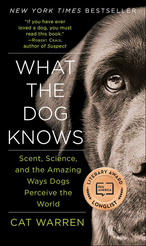 Book cover of What the Dog Knows: Scent, Science, and the Amazing Ways Dogs Perceive the World