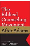 The Biblical Counseling Movement after Adams