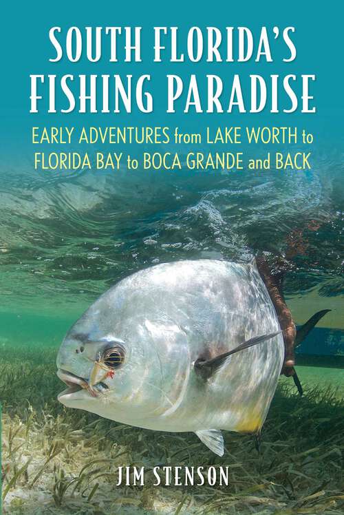 Book cover of South Florida's Fishing Paradise: Early Adventures from Lake Worth to Florida Bay to Boca Grande and Back