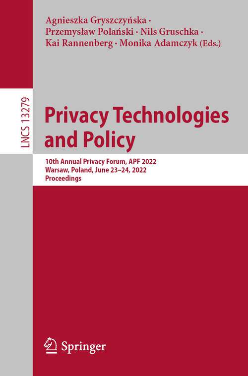 Book cover of Privacy Technologies  and Policy: 10th Annual Privacy Forum, APF 2022, Warsaw, Poland, June 23–24, 2022, Proceedings (1st ed. 2022) (Lecture Notes in Computer Science #13279)