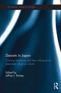 Daoism in Japan: Chinese traditions and their influence on Japanese religious culture (Routledge Studies in Taoism)