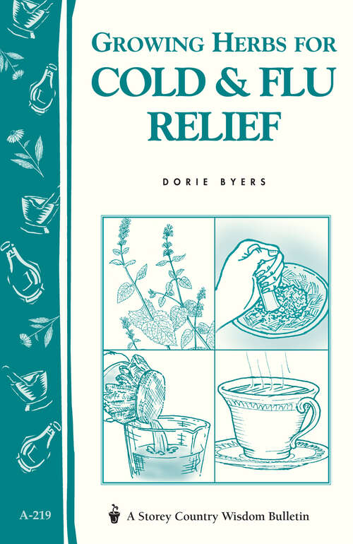 Book cover of Growing Herbs for Cold & Flu Relief: Storey's Country Wisdom Bulletin A-219 (Storey Country Wisdom Bulletin Ser.)