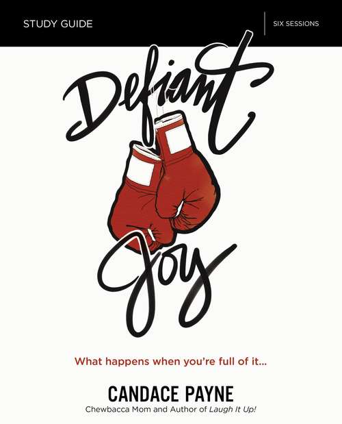 Book cover of Defiant Joy Study Guide: What Happens When You’re Full of It
