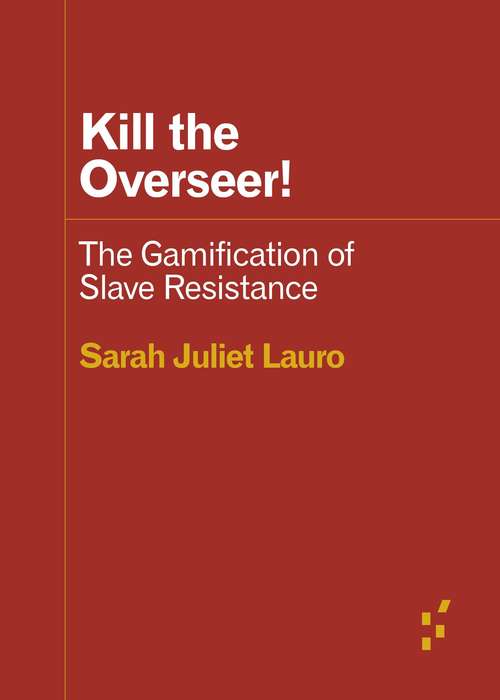Book cover of Kill the Overseer!: The Gamification of Slave Resistance (Forerunners: Ideas First)