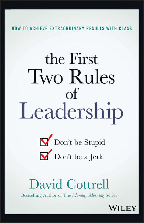 Book cover of The First Two Rules of Leadership: Don't be Stupid, Don't be a Jerk