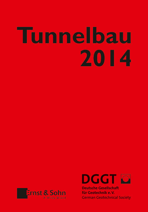 Tunnelbau 2014: Kompendium der Tunnelbautechnologie Planungshilfe für den Tunnelbau
