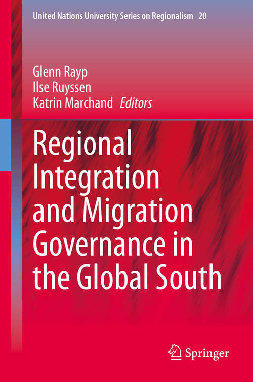 Regional Integration and Migration Governance in the Global South (United Nations University Series on Regionalism #20)