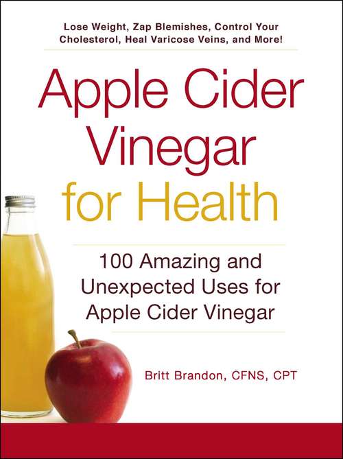 Book cover of Apple Cider Vinegar for Health: 100 Amazing and Unexpected Uses for Apple Cider Vinegar