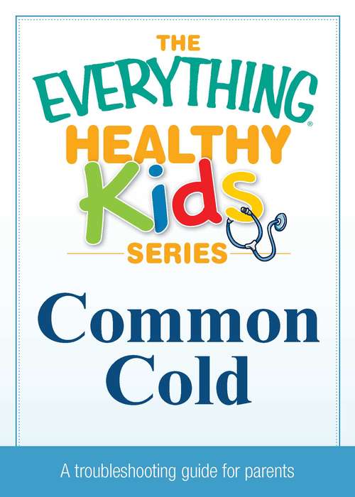 Book cover of Common Cold (The Everything® Healthy Kids Series)