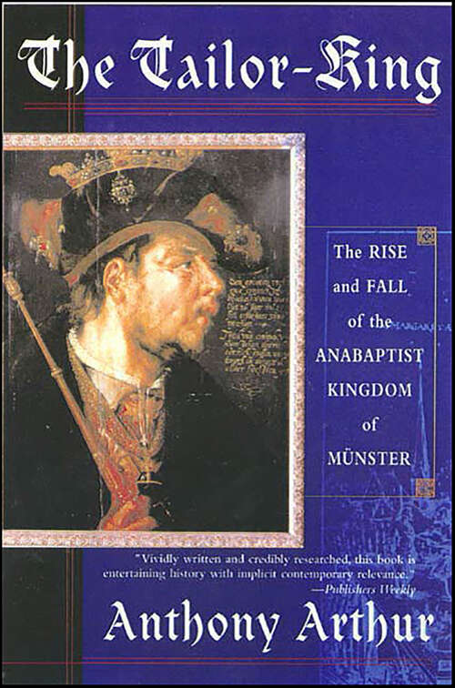Book cover of The Tailor-King: The Rise and Fall of the Anabaptist Kingdom of Münster