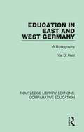 Education in East and West Germany: A Bibliography (Routledge Library Editions: Comparative Education)