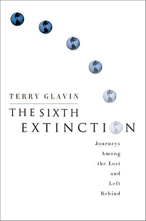 Book cover of The Sixth Extinction: Journeys Among the Lost and Left Behind