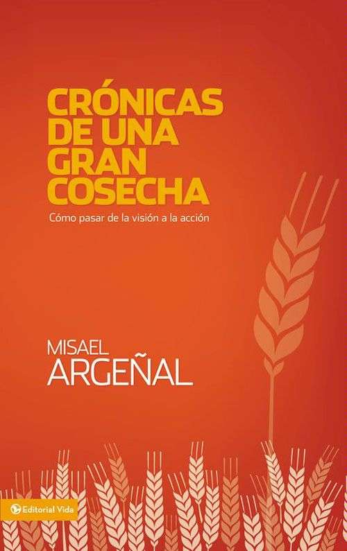 Book cover of Crónicas de una gran cosecha: Cómo pasar de la visión a la acción