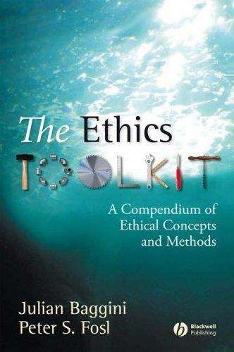 The Ethics Toolkit: A Compendium Of Ethical Concepts And Methods