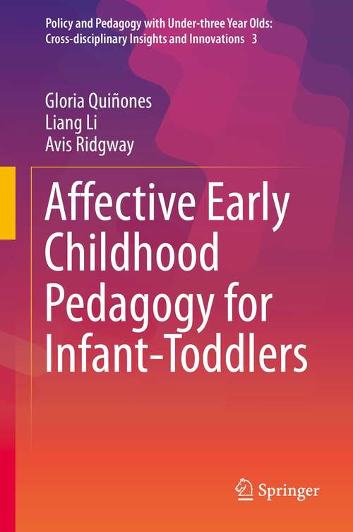 Affective Early Childhood Pedagogy for Infant-Toddlers (Policy and Pedagogy with Under-three Year Olds: Cross-disciplinary Insights and Innovations #3)