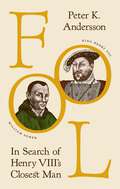 Fool: In Search of Henry VIII's Closest Man
