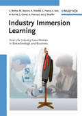 Industry Immersion Learning: Real-Life Industry Case-Studies in Biotechnology and Business