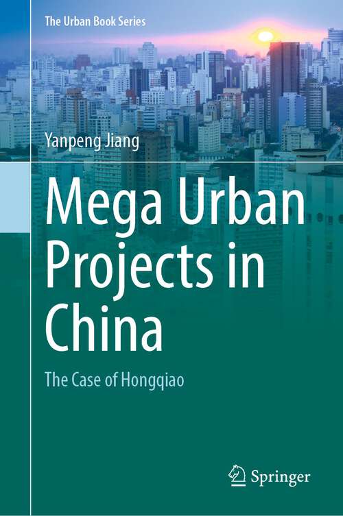 Book cover of Mega Urban Projects in China: The Case of Hongqiao (1st ed. 2022) (The Urban Book Series)