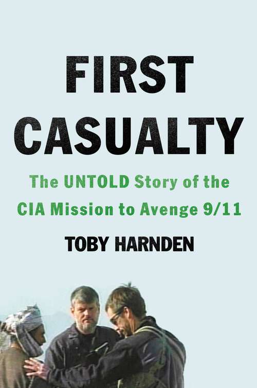 Book cover of First Casualty: The Untold Story of the CIA Mission to Avenge 9/11