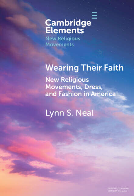 Book cover of Wearing Their Faith: New Religious Movements, Dress, and Fashion in America (Elements in New Religious Movements)