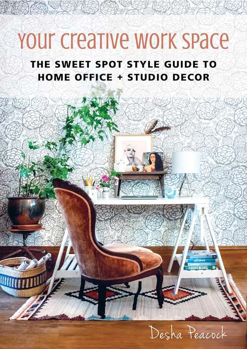 Book cover of Your Creative Work Space: The Sweet Spot Style Guide to Home Office + Studio Decor