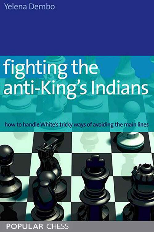 Book cover of Fighting the Anti-King's Indians: How To Handle White'S Tricky Ways Of Avoiding The Main Lines