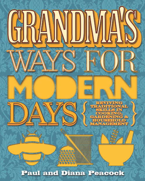 Book cover of Grandma's Ways For Modern Days: Reviving Traditional Skills In Cooking, Gardening And Household Management