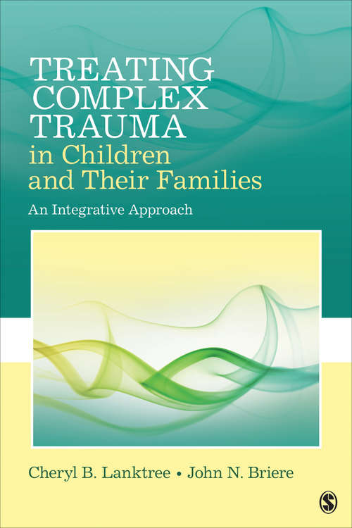 Book cover of Treating Complex Trauma in Children and Their Families: An Integrative Approach