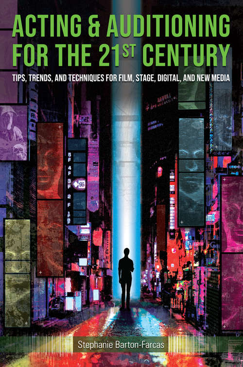 Book cover of Acting & Auditioning for the 21st Century: Tips, Trends, and Techniques for Digital and New Media