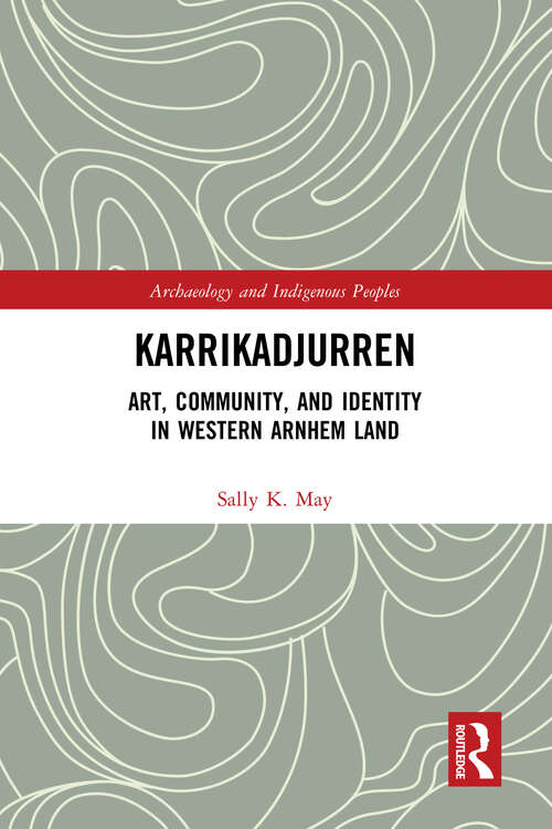 Book cover of Karrikadjurren: Art, Community, and Identity in Western Arnhem Land (Archaeology and Indigenous Peoples)
