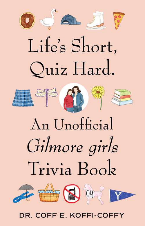 Book cover of Life's Short, Quiz Hard.: An Unofficial Gilmore girls Trivia Book