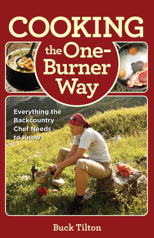 Book cover of Cooking the One-Burner Way: Everything the Backcountry Chef Needs to Know (3rd Edition)