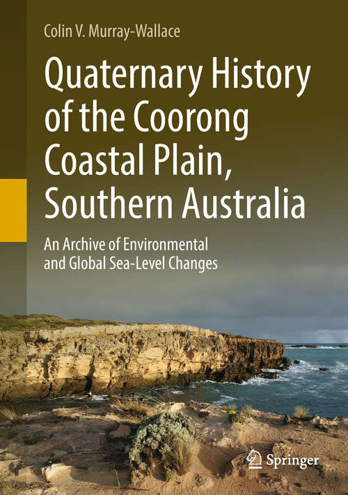 Quaternary History of the Coorong Coastal Plain, Southern Australia: An Archive Of Environmental And Global Sea-level Changes